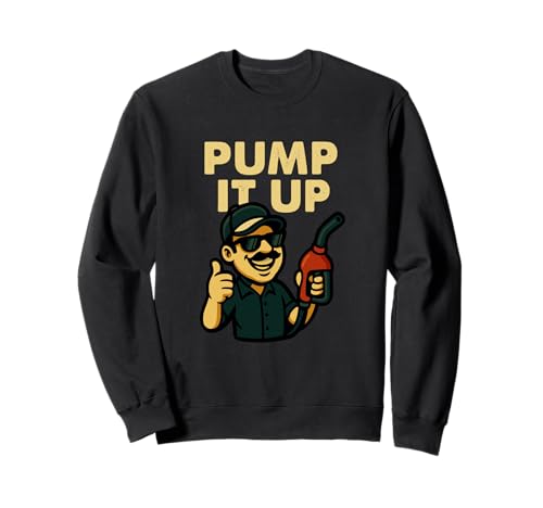Pump It Up Lustiger Tankstellen-Humor Sweatshirt