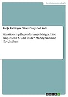Situationen pflegender Angeh�riger. Eine empirische Studie in der Marktgemeinde Nordhalben 3668043841 Book Cover