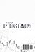 Options Trading for Beginners: An Updated 360 Step by Step Guide on How to Trade with Options Starting From the Basic Jargon to a Critical Fundamental and Technical Analysis