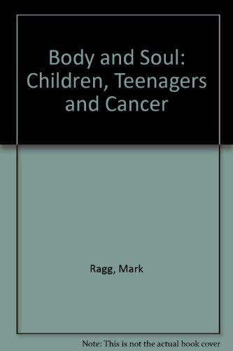 Body and Soul: Children, Teenagers & Cancer: Ragg, Mark: 9780855722524 ...