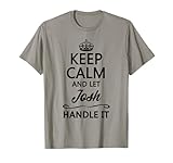Keep Calm and Let JOSH Handle It Funny Name Gift T-Shirt