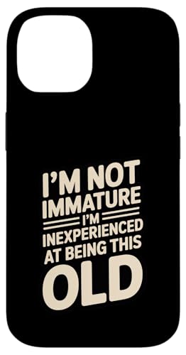 I'm Not Not Inature I'm Inexperience at Being This Old �X�}�z�P�[�X iPhone 14 �p