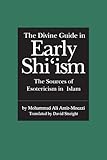 The Divine Guide in Early Shi'ism: The Sources of Esotericism in Islam
