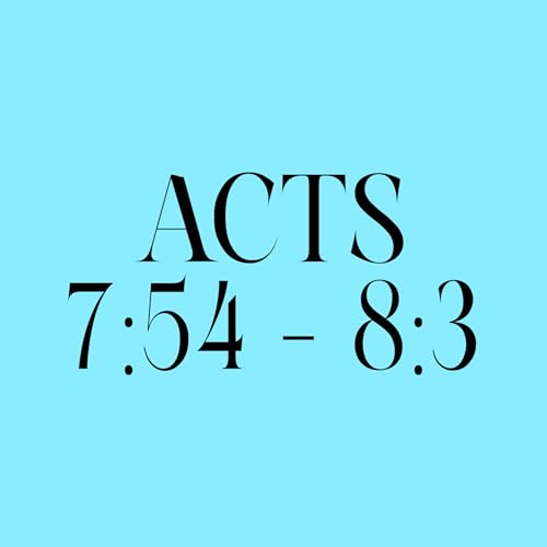 Acts 7:54 &ndash; 8:3