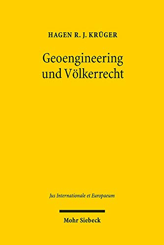 Geoengineering Und Volkerrecht: Ein Beitrag Zur Regulierung Des Klimabezogenen Geoengineerings (Jus Internationale Et Europaeum) (German Edition)