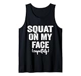 Squat On My Face Respectfully Funny