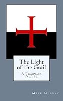 The Light of the Grail: A Templar Novel 1507847572 Book Cover