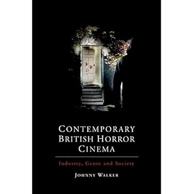 Contemporary British Horror Cinema: Industry, Genre and Society