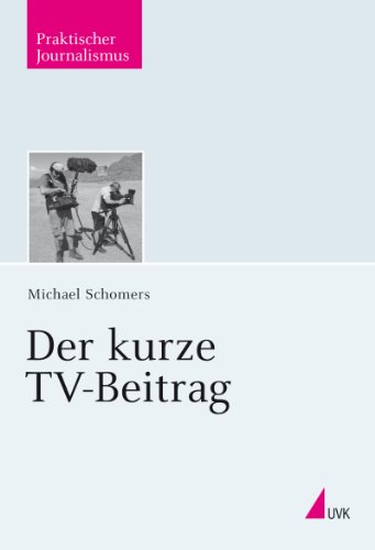 Amazon Com Der Kurze Tv Beitrag Praktischer Journalismus 87 German Edition Ebook Schomers Michael Kindle Store