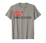 Not A Paid Protester Bold Political Funny Protest T-Shirt