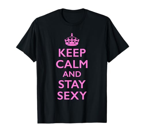 Keep Calm and Stay Sexy Pink T-Shirt