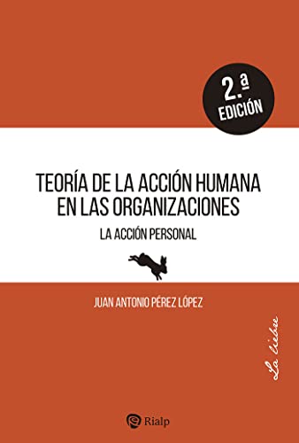 Teoría De La Acción Humana En Las Organizaciones. La Acción Personal. (Empresa y Humanismo)