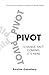 PIVOT: Five Practices to Strategize and Support You Through Change