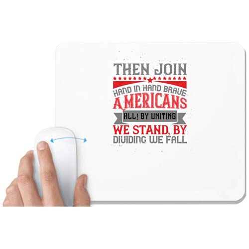 UDNAG White Mousepad 'Independance Day | Then Join Hand in Hand, Brave Americans All! by Uniting we Stand, by Dividing we Fall' for Computer/PC/Laptop [230 x 200 x 5mm]