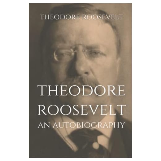 Theodore Roosevelt: An Autobiography