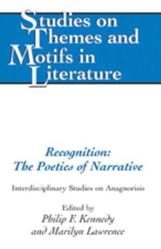 Recognition: The Poetics of Narrative: Interdisciplinary Studies on Anagnorisis (Studies on Themes and Motifs in Literature)