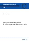 wortmann und partner  Zur Verfassungsmäßigkeit einer Geschlechterquote bei Bundestagswahlen (Europäische Hochschulschriften Recht, Band 6313)