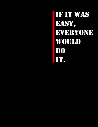 If It Was Easy Everyone Would Do It: The Notebook Of Journal If It Was Easy, Everyone Would Do It.