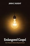 Endangered Gospel: How Fixing the World is Killing the Church