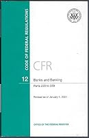CFR 12 Banks and Banking Parts 220 to 229 CODE OF FEDERAL REGULATIONs Revised as of Jan. 1, 2021 0160960657 Book Cover