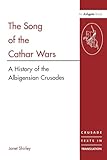 The Song of the Cathar Wars: A History of the Albigensian Crusade (Crusade Texts in Translation)
