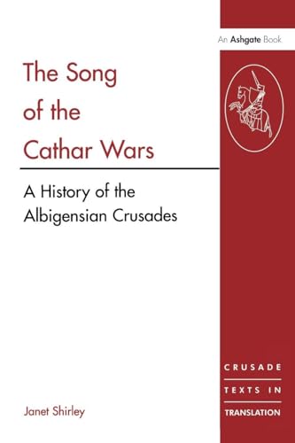 The Song of the Cathar Wars: A History of the Albigensian Crusade (Crusade Texts in Translation)