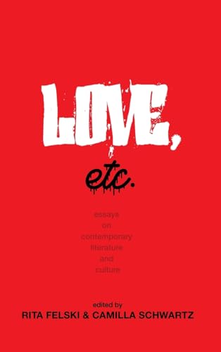 Love, Etc.: Essays On Contemporary Literature And Culture