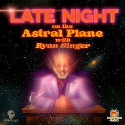 Late Night on the Astral Plane with Ryan Singer Podcast By Ryan Singer cover art