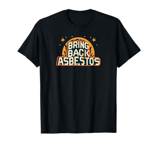 Bring Back Asbestos Funny Trades man Tee perfect for Work Camiseta