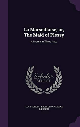 La Marseillaise, or, The Maid of Plessy: A Drama in Three Acts