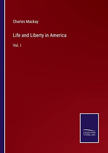 Life and Liberty in America: Vol. I