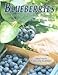 Blueberries: For Growers, Gardeners and Promoters