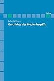  Geschichte des Medienbegriffs (Archiv für Begriffsgeschichte, Sonderhefte)