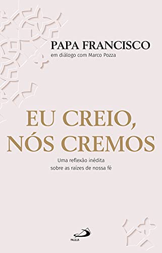 Eu creio, nós cremos: Uma reflexão inédita sobre as raízes de nossa fé (Espiritualidade)