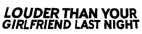 Personalisedjust4u Black Louder Than Your Girlfriend Last Night Funny Bumper Sticker Vinyl Decal Muscle Car