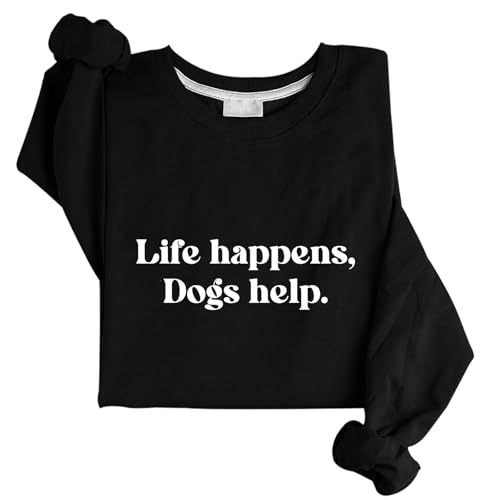 Life Happens Dogs Help Sweatshirt Dog Lover Crewneck Sweatshirt