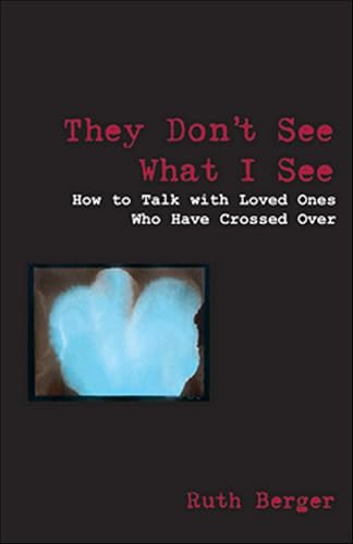 They Don't See What I See: How to Talk With Loved Ones Who Have Crossed Over (Weiser News) (English Edition)