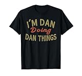 I'M DAN DOING DAN THINGS Funny Saying Gift T-Shirt Tee T-Shirt