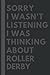 Sorry I wasn't listening I was thinking about Roller derby: Lined Journal Notebook Birthday Gift for Roller derby Lovers: (Composition Book Journal) (6x 9 inches)