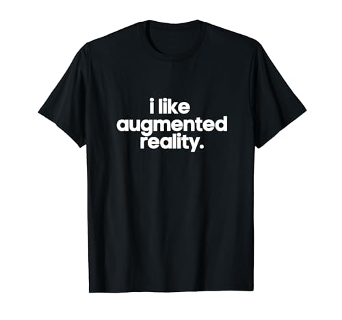 I Like Augmented Reality Minimalist Funny Gift Gag Joke Cool T-Shirt