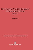 The Ancient Na-Khi Kingdom of Southwest China, Volume I (Harvard-Yenching Institute Monograph) by Joseph F Rock (1947-01-01) B01FGINNSQ Book Cover