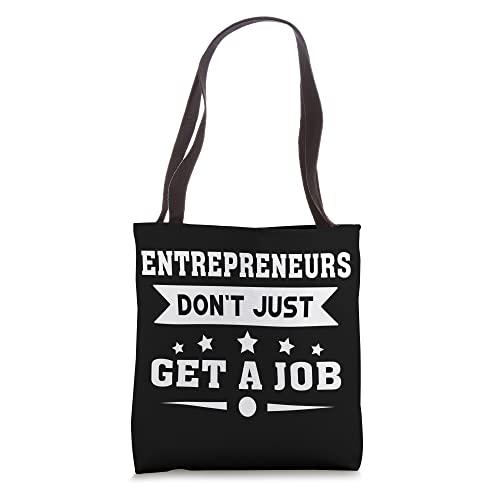 Entrepreneurship: Entrepreneurs Don't Just Get A Job Tote Bag