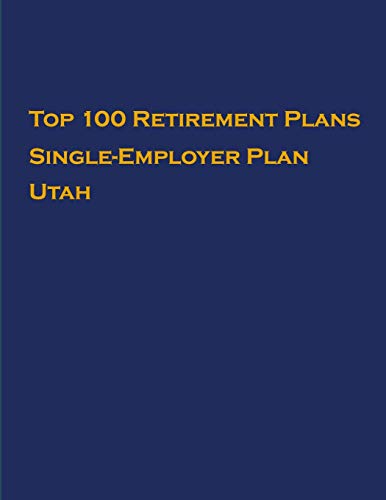 Top 100 US Retirement Plans - Single-Employer Pension Plans - Utah: Employee Benefit Plans