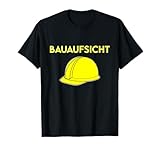 Bauaufsicht Bauaufseher Bauarbeiterhelm Bauleitung Geschenk T-Shirt