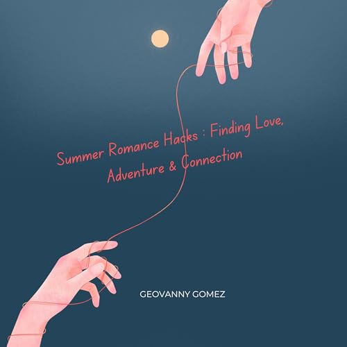 Summer Romance Hacks: Finding Love, Adventure &amp;amp; Connection by Geovanny Gomez episode artwork