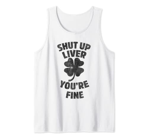 Shut Up Liver Youre Fine Drinking St Patricks Day Regali Canotta