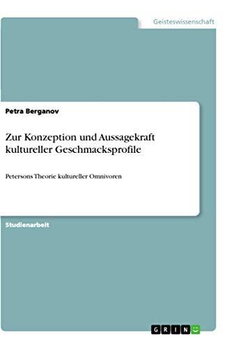 Zur Konzeption und Aussagekraft kultureller Geschmacksprofile: Petersons Theorie kultureller Omnivoren