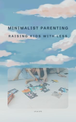 Minimalist Parenting: Raising Kids with Less