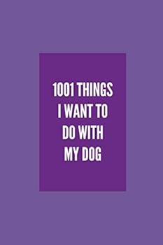 1001 Things I Want to Do with My Dog : Lined Notebook for Dog Lovers