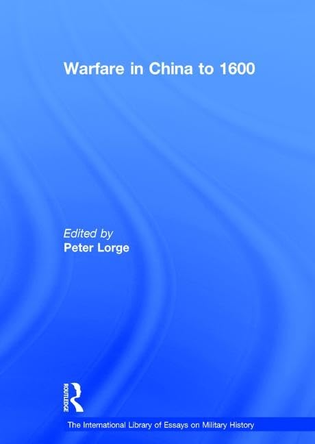 Warfare in China to 1600 (The International Library of Essays on Military History)      1st Edition